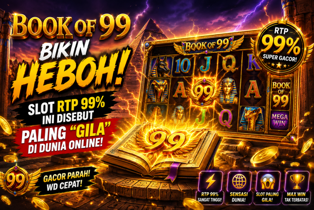 Book of 99 Bikin Heboh! Slot RTP 99% Ini Disebut Paling “Gila” di Dunia Online