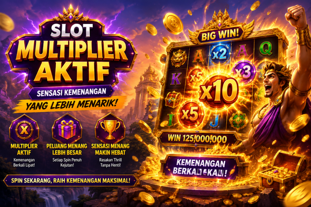 Slot Multiplier Aktif dan Sensasi Kemenangan yang Lebih Menarik